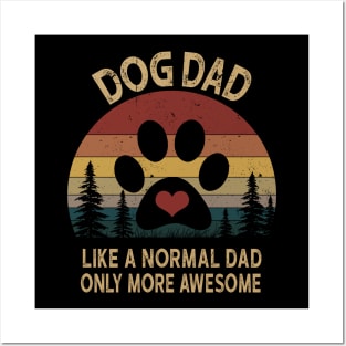 Dog Dad Like A Normal Dad Only More Awesome Posters and Art